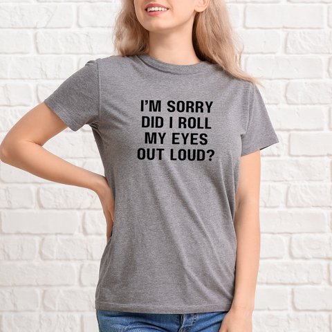 VerucaStyle "I'm Sorry Did I Roll My Eyes Outloud" Unisex 100% Cotton Heather Grey T-shirt